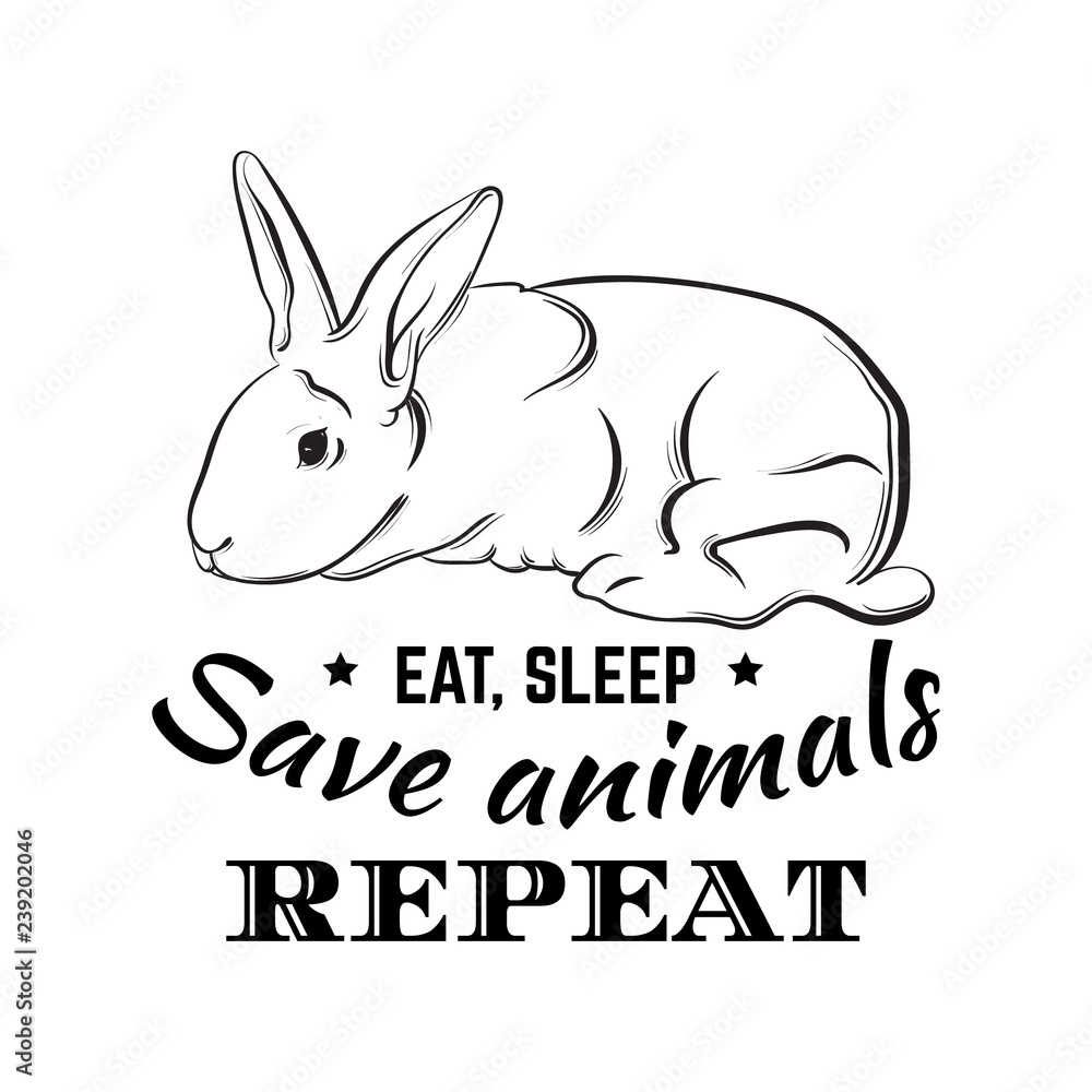 Eat, sleep, save animals, repeat. Hand drawn illustration of cute rabbit.  Quote typographical background for vegan. Template for card, poster,  banner, print for t-shirt. Stock Vector | Adobe Stock