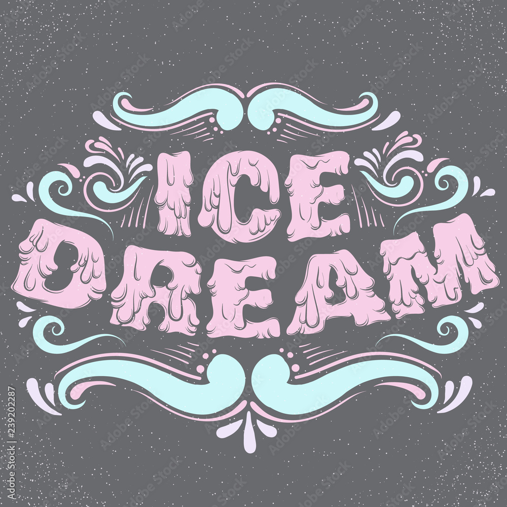 Fototapeta premium Quote typographical background. Ice dream. Unique hand written melting lettering. Hand drawn creative artwork about food. Template for card poster banner print for t-shirt.