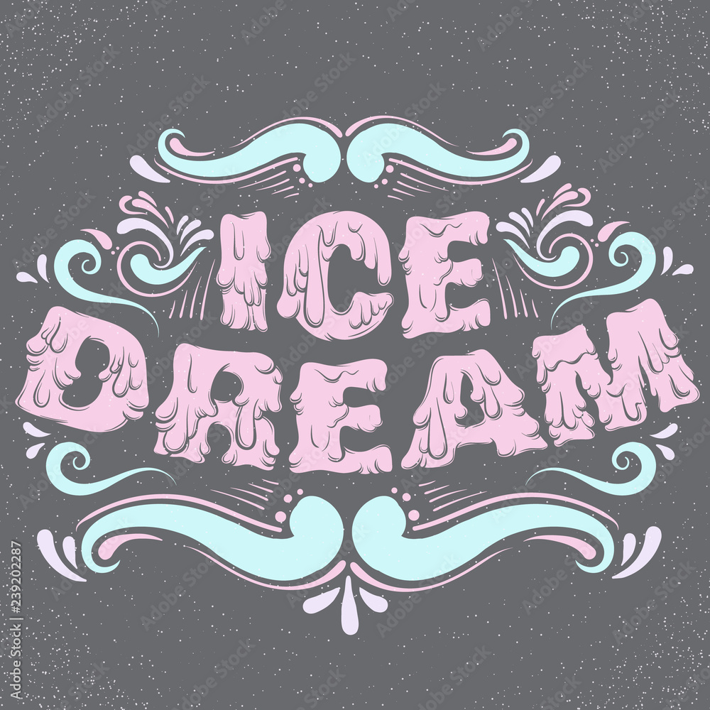 Quote typographical background. Ice dream. Unique hand written melting lettering. Hand drawn  creative artwork about food. Template for card poster banner print for t-shirt.