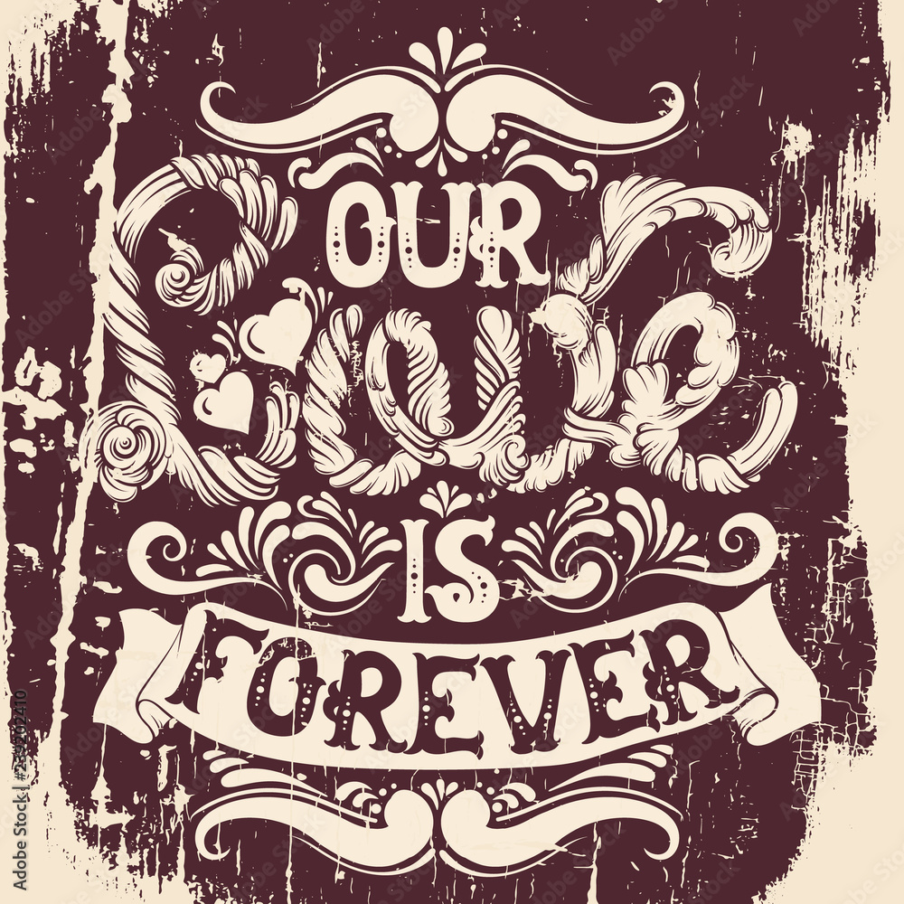 Our love is forever. Quote typographical background made in hand drawn style with fairy abstract font. St. Valentine's card poster banner and psint for t-shirt.