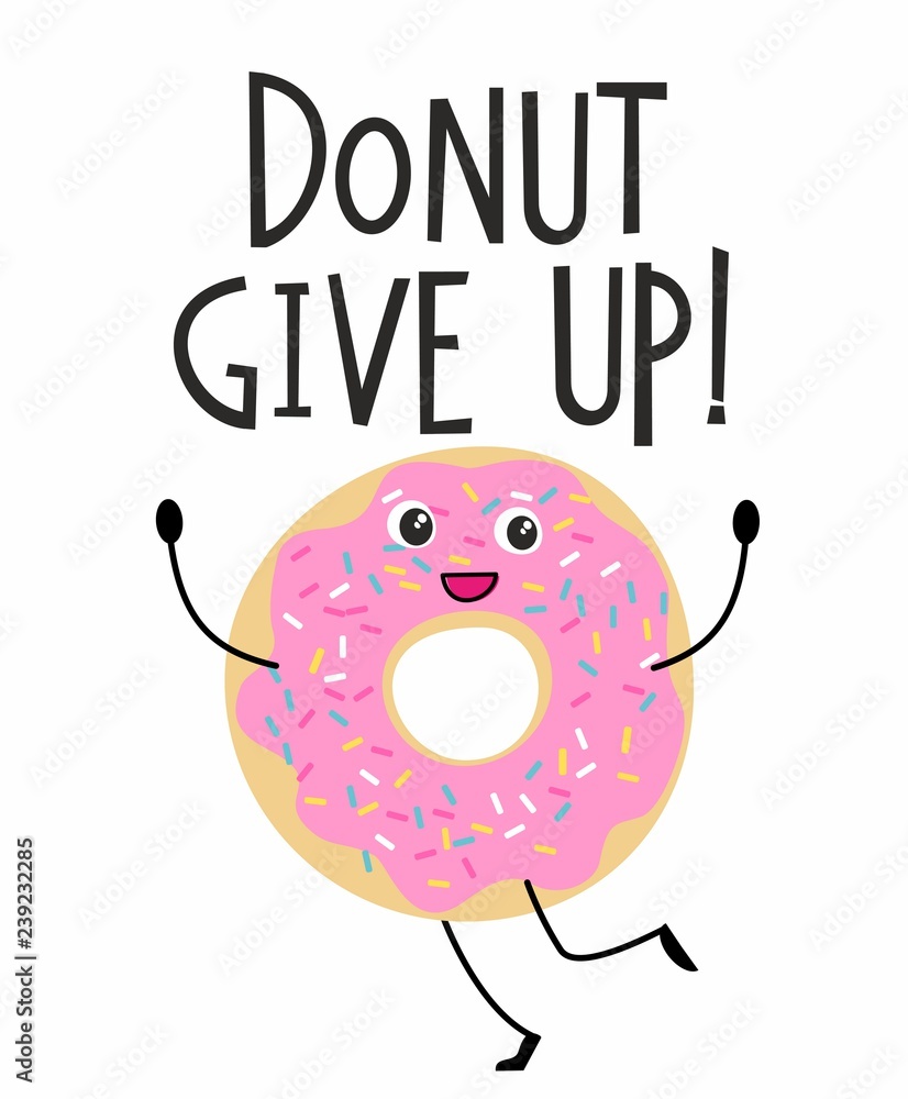 Donut Give Up motivational quote. Cute print with happy donut character in  cartoon style Stock Vector | Adobe Stock
