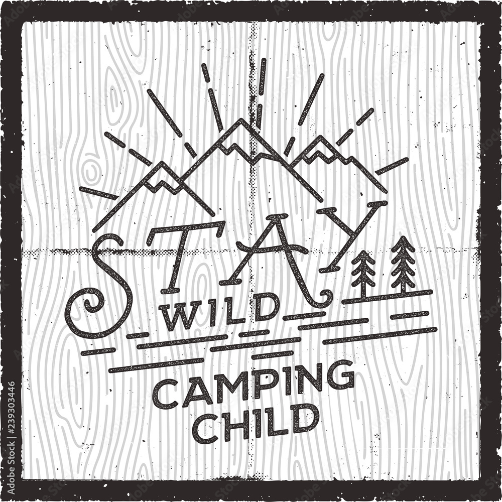 Stay Wild Camping Child poster design. Old school Hand Drawn t Shirt Print Apparel Graphics. Retro Typographic Custom Quote. Textured Stamp effect. Vintage Style. Inspirational Vector Illustration Stay Wild Camping Child poster design. Old school Hand Drawn t Shirt Print Apparel Graphics. Retro Typographic Custom Quote. Textured Stamp effect. Vintage Style. Inspirational Vector Illustration