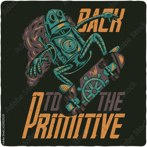 Steampunk robot riding on skateboard. T-shirt or poster design with text composition.