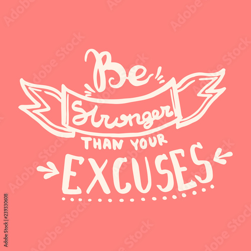 Be stronger than your excuses handwriting monogram calligraphy. Black and white engraved ink art.