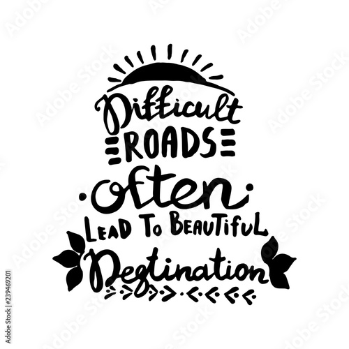 Difficult roads often lead to beautiful degtination handwriting monogram calligraphy. Engraved ink art vector