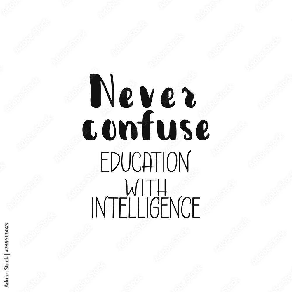 Never confuse education with intelligence. lettering motivational quote