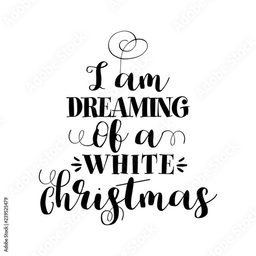 "I am dreaming of a white Christmas" - Calligraphy phrase for Christmas. Hand drawn lettering for Xmas greetings cards, invitations. Good for t-shirt, mug, scrap booking, gift, printing press