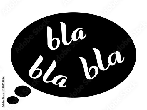 Bla-bla-bla lettering in a speaking bubble. Vector illustration