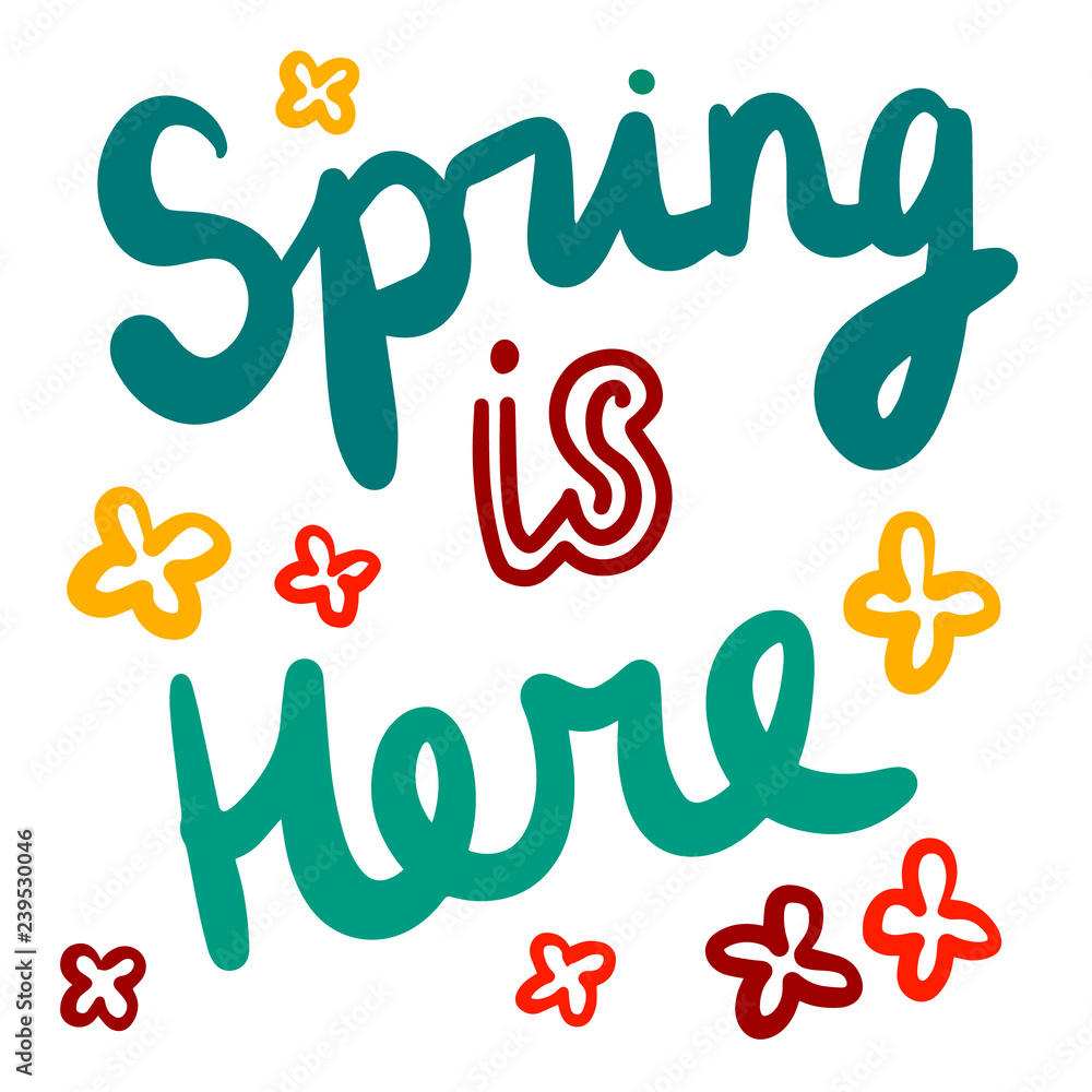 Spring is here hand drawn illustration with lettering flowers Spring is here hand drawn illustration with lettering flowers