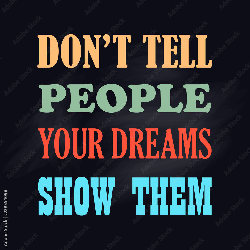 Motivational poster Do Not Tell People Your Dreams Show Them Vector illustration Positive concept