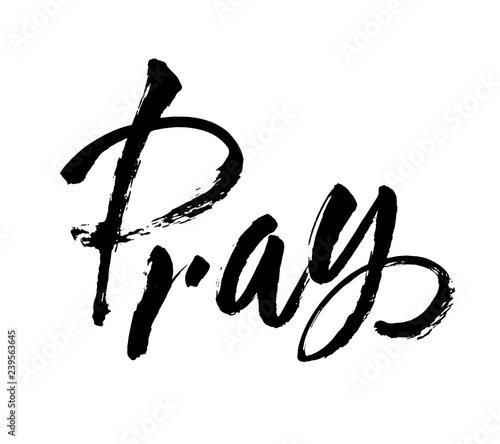 Vector. Hand lettering christian quote Pray. Hand drawn motivational quote. Ink illustration. Modern brush calligraphy. Isolated on white background. Can be used for prints, banner, label.