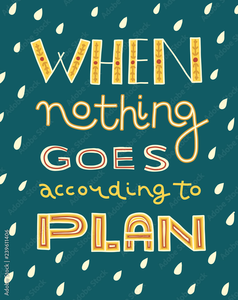 When Nothing Goes According to Plan. Funny designed phrase for office. When Nothing Goes According to Plan. Funny designed phrase for office.