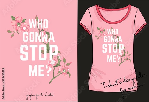 Vector illustration of trendy print for t shirt drawn with a tablet, scribble effect, hand drawn imitation, clothes decor, clothes design, fashion lettering who gonna stop me with flowers 