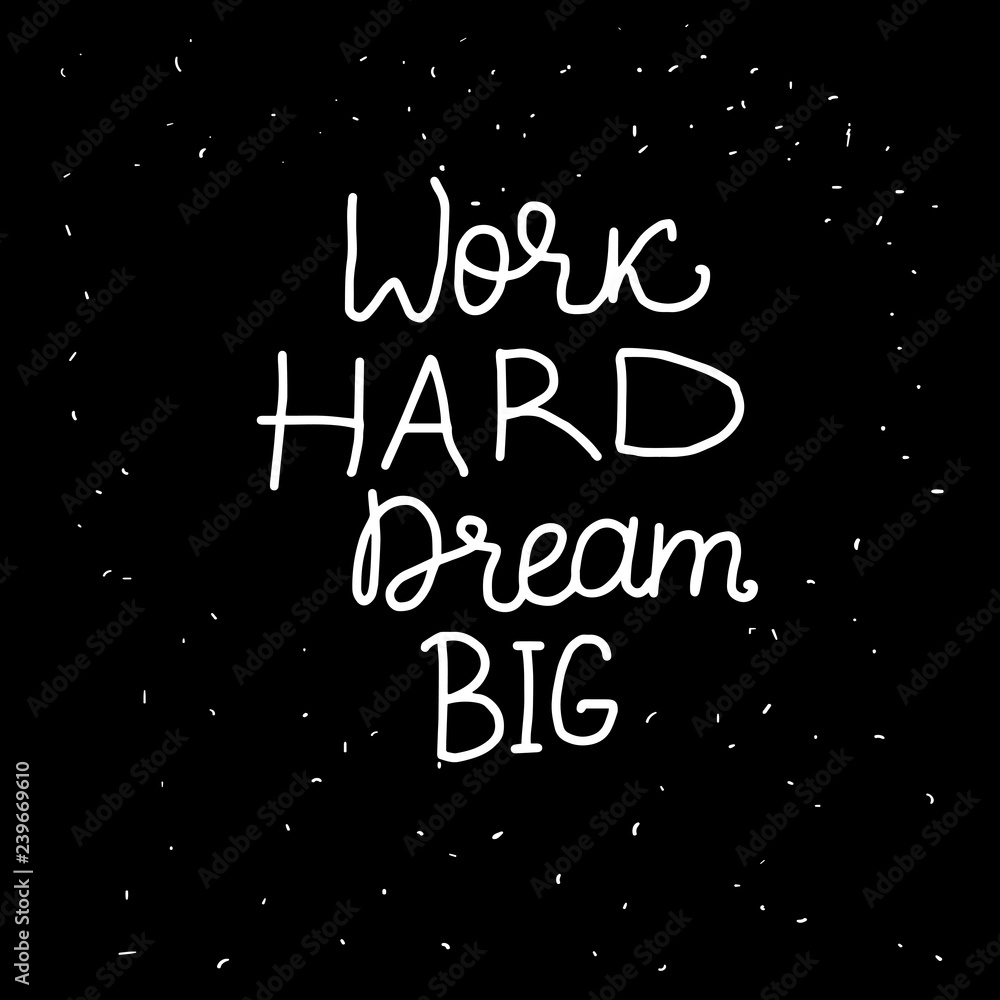 Fototapeta premium Work HARD Dream BIG freehand lettering inscription. White hand drawn Vector isolated on black background. Space card