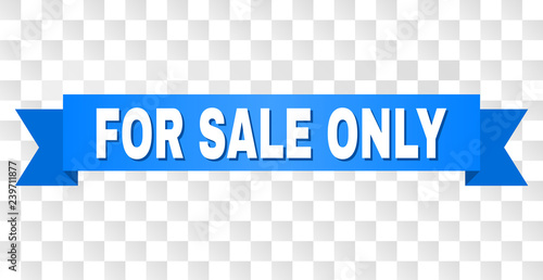 FOR SALE ONLY text on a ribbon. Designed with white caption and blue tape. Vector banner with FOR SALE ONLY tag on a transparent background.