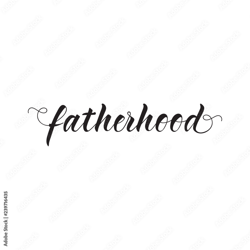 fatherhood. lettering. calligraphy vector illustration. Modern brush calligraphy.