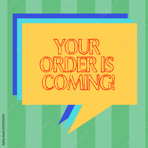 Handwriting text writing Your Order Is Coming. Concept meaning Product on the way shipping of purchase products Stack of Speech Bubble Different Color Blank Colorful Piled Text Balloon