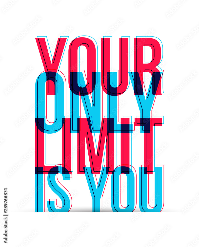 Your Only Limit Is You sign text isolated on white Your Only Limit Is You sign text isolated on white