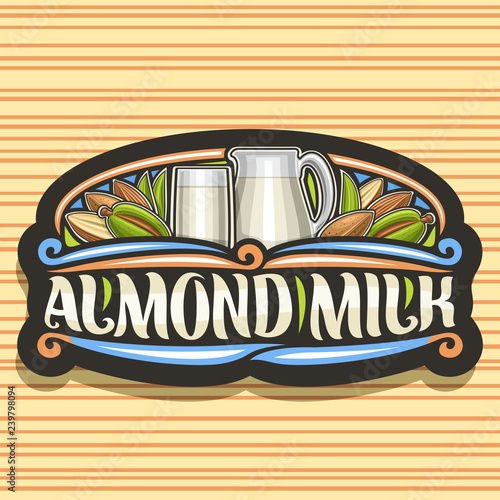 Vector logo for Almond Milk, sticker with illustration of full glass and pitcher of diet milk, whole in green nutshell and half dried nuts, lettering for words almond milk, signboard for grocery store