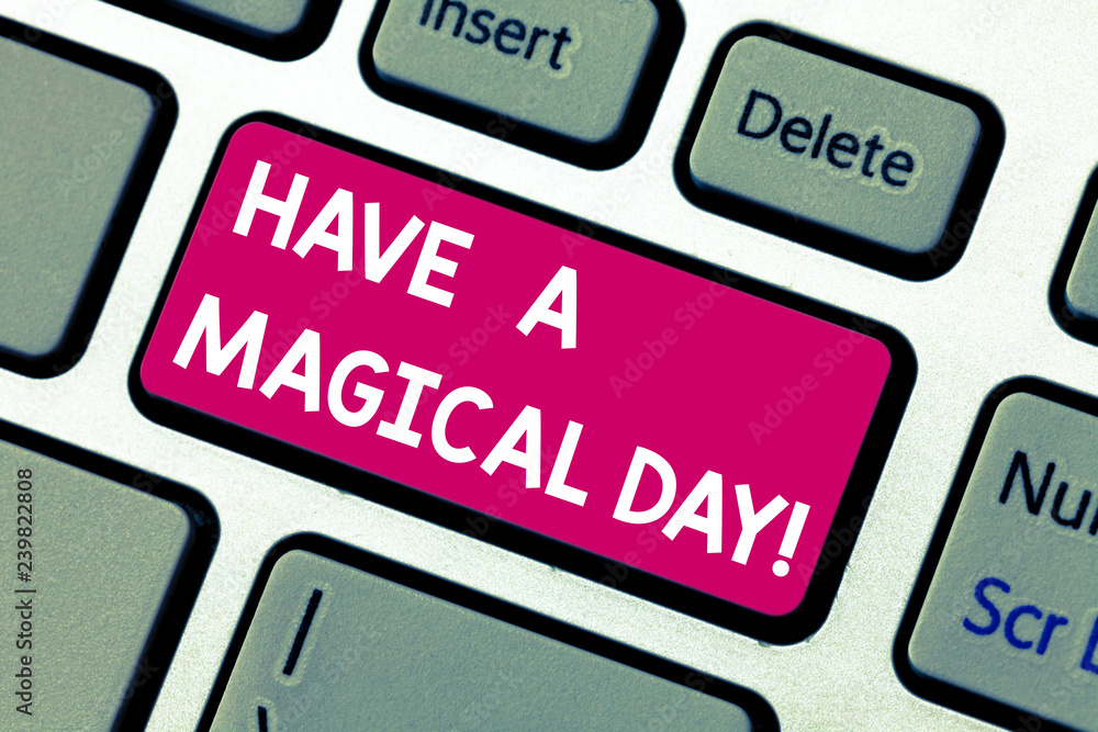 Text sign showing Have A Magical Day. Conceptual photo Wishing you good special beautiful moments Motivation Keyboard key Intention to create computer message pressing keypad idea Text sign showing Have A Magical Day. Conceptual photo Wishing you good special beautiful moments Motivation Keyboard key Intention to create computer message pressing keypad idea