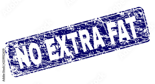 NO EXTRA FAT stamp seal print with distress texture. Seal shape is a rounded rectangle with frame. Blue vector rubber print of NO EXTRA FAT caption with grunge texture.