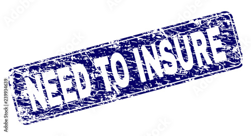 NEED TO INSURE stamp seal imprint with grunge texture. Seal shape is a rounded rectangle with frame. Blue vector rubber print of NEED TO INSURE label with grunge texture.