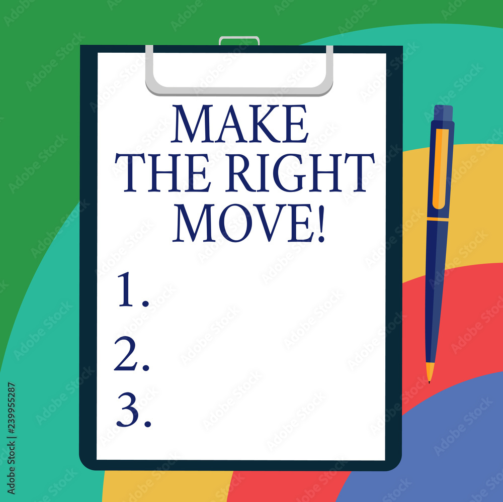 Conceptual hand writing showing Make The Right Move. Business photo showcasing Take correct decisions and actions to obtain success Sheet of Bond Paper on Clipboard with Ballpoint Text Space Conceptual hand writing showing Make The Right Move. Business photo showcasing Take correct decisions and actions to obtain success Sheet of Bond Paper on Clipboard with Ballpoint Text Space