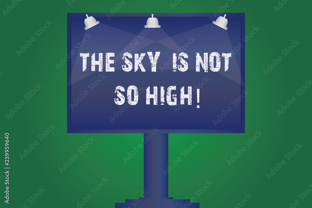 Text Sign Showing The Sky Is Not So High Conceptual Photo Motivation To Grow As Much