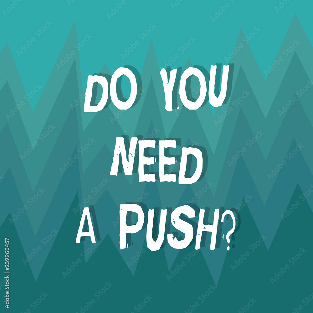 Writing note showing Do You Need A Pushquestion. Business photo showcasing Tell us if you can use help motivation from us ZigZag Spiked Design MultiColor Blank Copy Space for Poster Ads Writing note showing Do You Need A Pushquestion. Business photo showcasing Tell us if you can use help motivation from us ZigZag Spiked Design MultiColor Blank Copy Space for Poster Ads