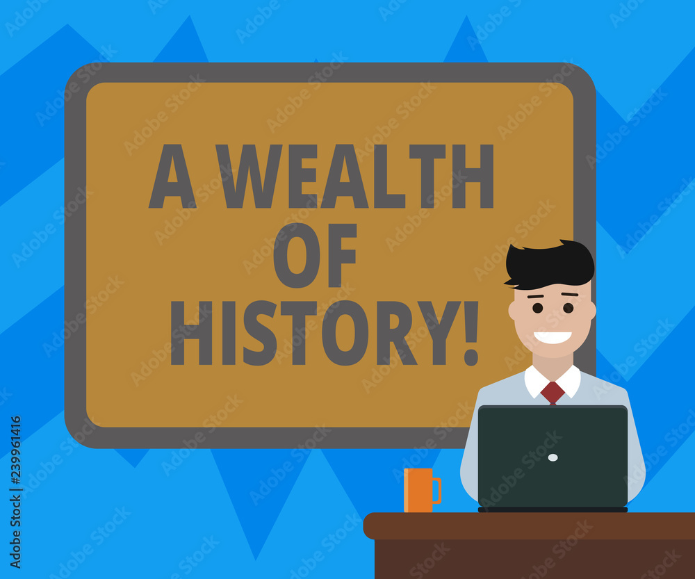 Text sign showing A Wealth Of History. Conceptual photo Valuable ancient stories ancient cultures traditions Blank Bordered Board behind Man Sitting Smiling with Laptop Mug on Desk Text sign showing A Wealth Of History. Conceptual photo Valuable ancient stories ancient cultures traditions Blank Bordered Board behind Man Sitting Smiling with Laptop Mug on Desk