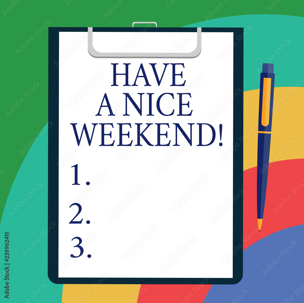 Conceptual hand writing showing Have A Nice Weekend. Business photo showcasing Wish you get good resting days enjoy free time Sheet of Bond Paper on Clipboard with Ballpoint Text Space Conceptual hand writing showing Have A Nice Weekend. Business photo showcasing Wish you get good resting days enjoy free time Sheet of Bond Paper on Clipboard with Ballpoint Text Space