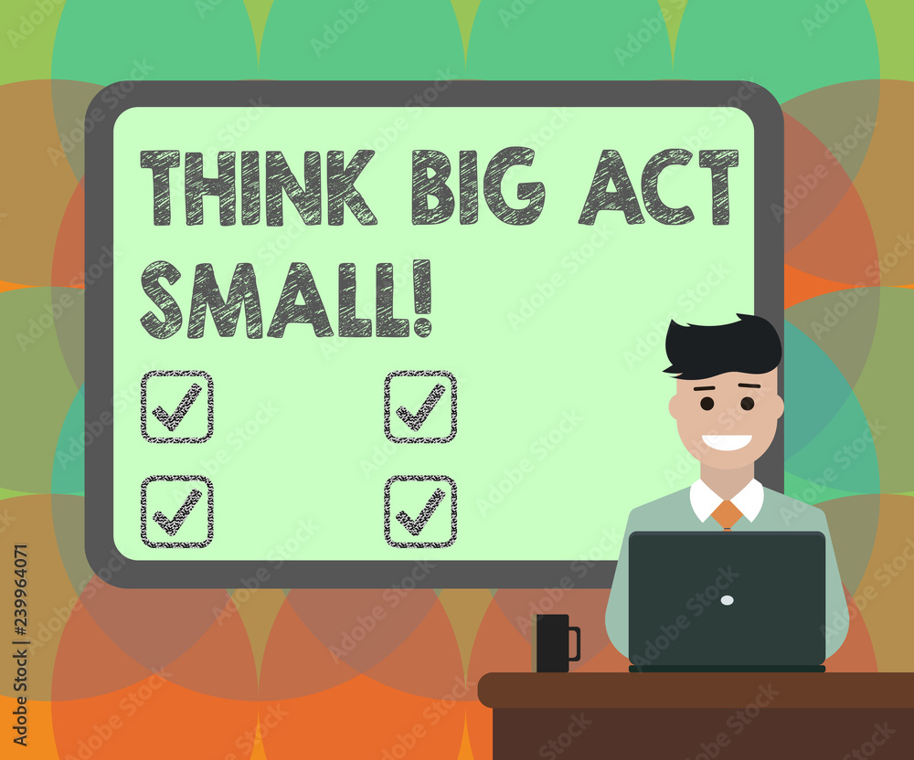 Word writing text Think Big Act Small. Business concept for Make little steps to slowly reach your biggest goals Blank Bordered Board behind Man Sitting Smiling with Laptop Mug on Desk Word writing text Think Big Act Small. Business concept for Make little steps to slowly reach your biggest goals Blank Bordered Board behind Man Sitting Smiling with Laptop Mug on Desk