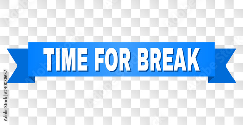 TIME FOR BREAK text on a ribbon. Designed with white caption and blue stripe. Vector banner with TIME FOR BREAK tag on a transparent background.