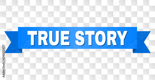 TRUE STORY text on a ribbon. Designed with white title and blue tape. Vector banner with TRUE STORY tag on a transparent background.