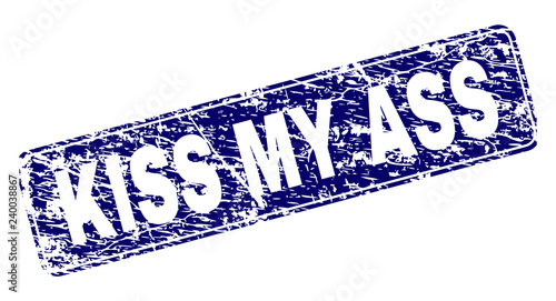 KISS MY ASS stamp seal imprint with distress style. Seal shape is a rounded rectangle with frame. Blue vector rubber print of KISS MY ASS label with unclean style.