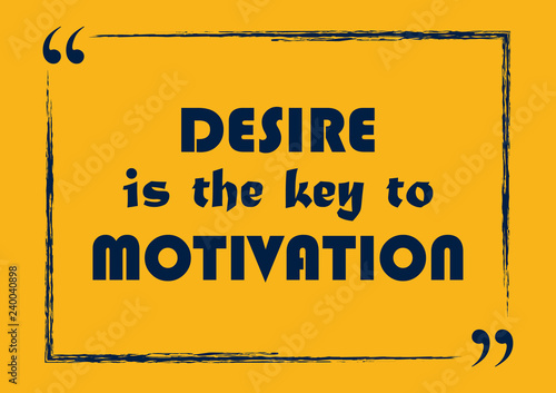 Desire is the key to motivation. Inspirational motivational quote. Poster design