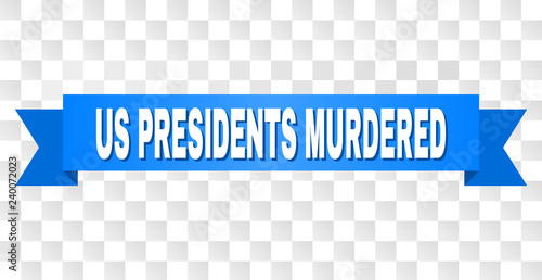 US PRESIDENTS MURDERED text on a ribbon. Designed with white caption and blue stripe. Vector banner with US PRESIDENTS MURDERED tag on a transparent background.