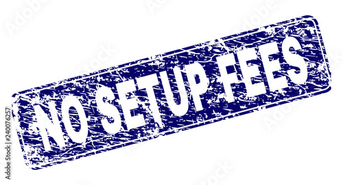 NO SETUP FEES stamp seal print with grunge style. Seal shape is a rounded rectangle with frame. Blue vector rubber print of NO SETUP FEES caption with grunge style.