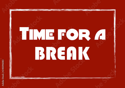 Time for a break. Inspirational motivational phrase. Positive concept