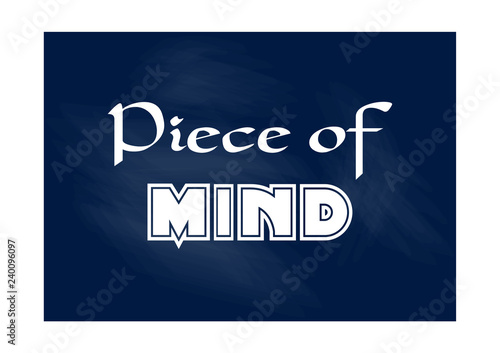 Piece of mind. Inspirational motivational phrase. Positive concept