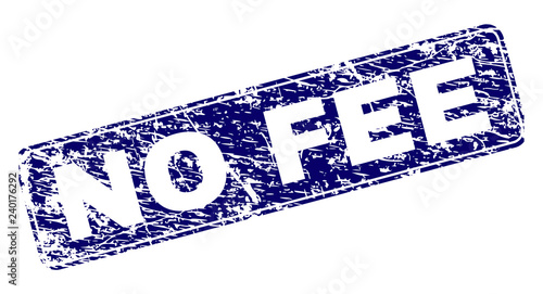 NO FEE stamp seal print with grunge style. Seal shape is a rounded rectangle with frame. Blue vector rubber print of NO FEE title with unclean style.