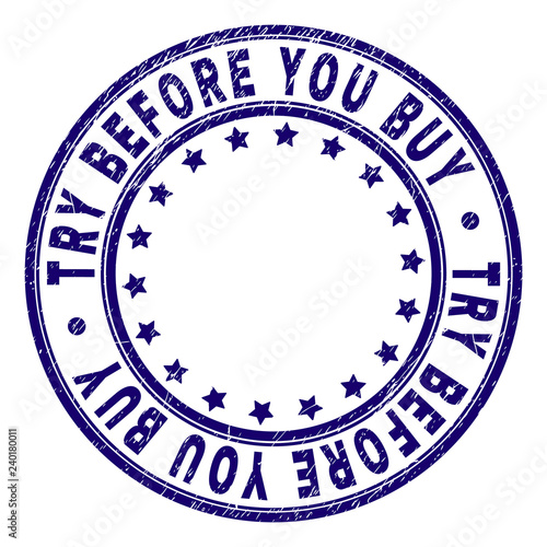 TRY BEFORE YOU BUY stamp seal imprint with grunge texture. Designed with round shapes and stars. Blue vector rubber print of TRY BEFORE YOU BUY tag with dust texture.