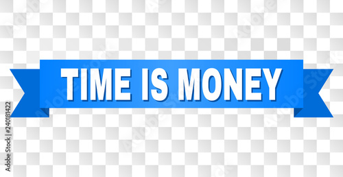 TIME IS MONEY text on a ribbon. Designed with white caption and blue tape. Vector banner with TIME IS MONEY tag on a transparent background.