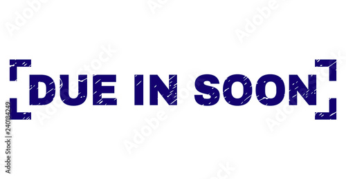 DUE IN SOON tag seal print with grunge effect. Text tag is placed inside corners. Blue vector rubber print of DUE IN SOON with grunge texture.