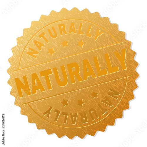 NATURALLY gold stamp reward. Vector gold award with NATURALLY text. Text labels are placed between parallel lines and on circle. Golden surface has metallic structure.