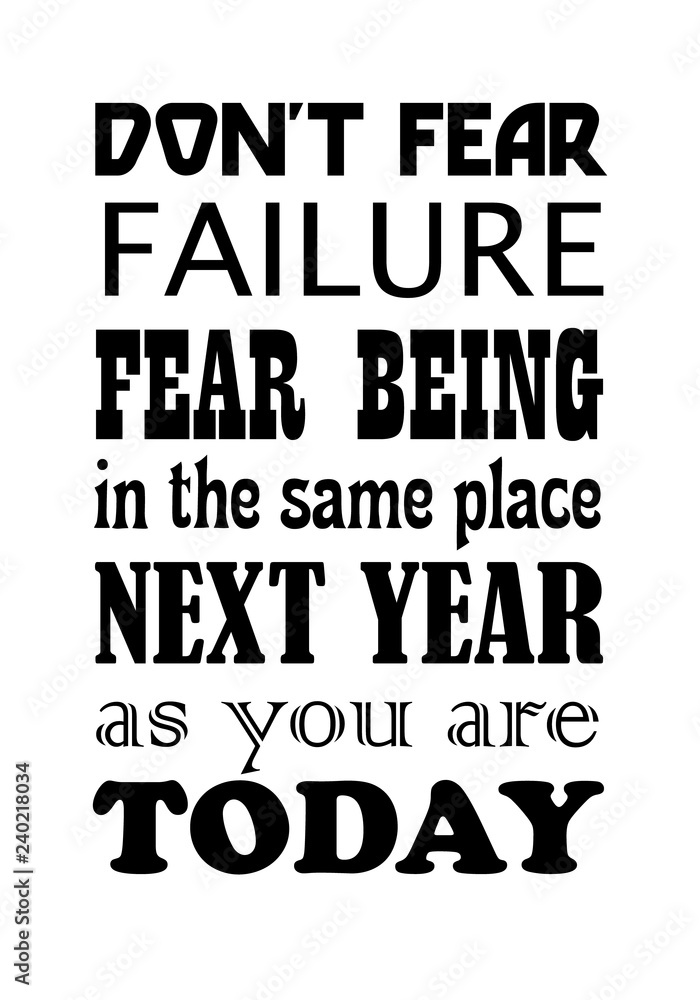 Fototapeta premium Do Not Fear Failure Fear Being In The Same Place Next Year As You Are Today. Motivational quote. Vector illustration