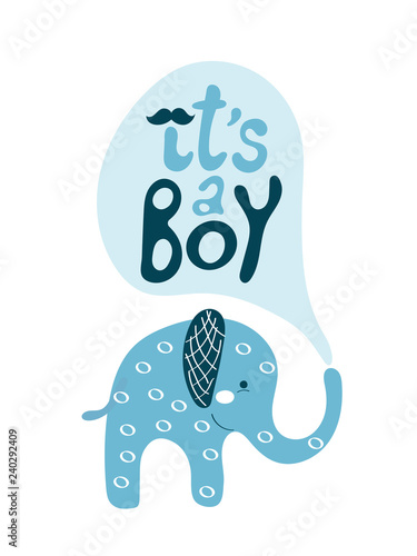Baby shower poster with cute blue elephant and hand drawn text with mustache. Vector invitation for kids. Child graphic print with lettering - it's a boy. Greeting card for arrival little baby boy.