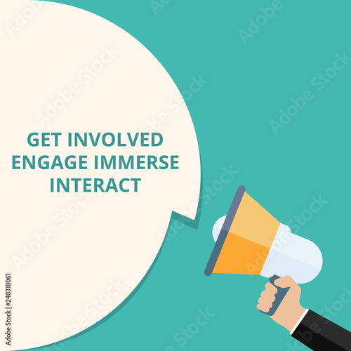 Word writing text Get Involved Engage Immerse Interact.