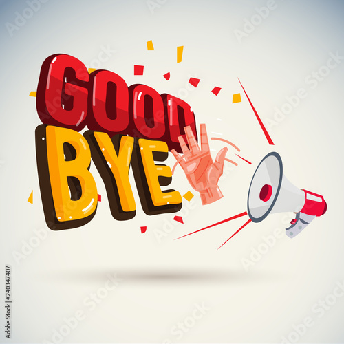 megaphone shouting out with "Good bye" text or typographic - vector