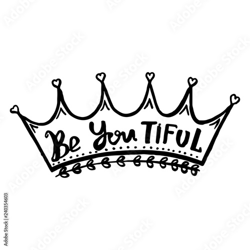 Be You Tiful handwriting monogram calligraphy. Phrase poster graphic desing. Engraved ink art.